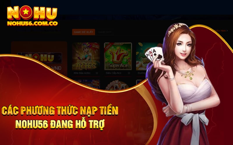 Nạp Tiền Nohu56 Thao Tác Cực Đơn Giản Cho Tân Thủ 2 Các phương thức nạp tiền Nohu56 đang hỗ trợ