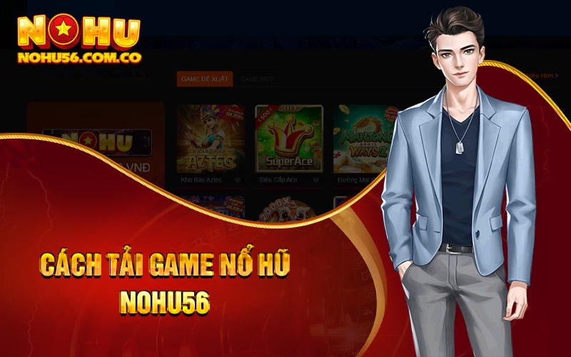 Hướng Dẫn Chơi Game Nổ Hũ Cho Hội Viên Mới Của Nohu56 4 Cách tải game nổ hũ Nohu56