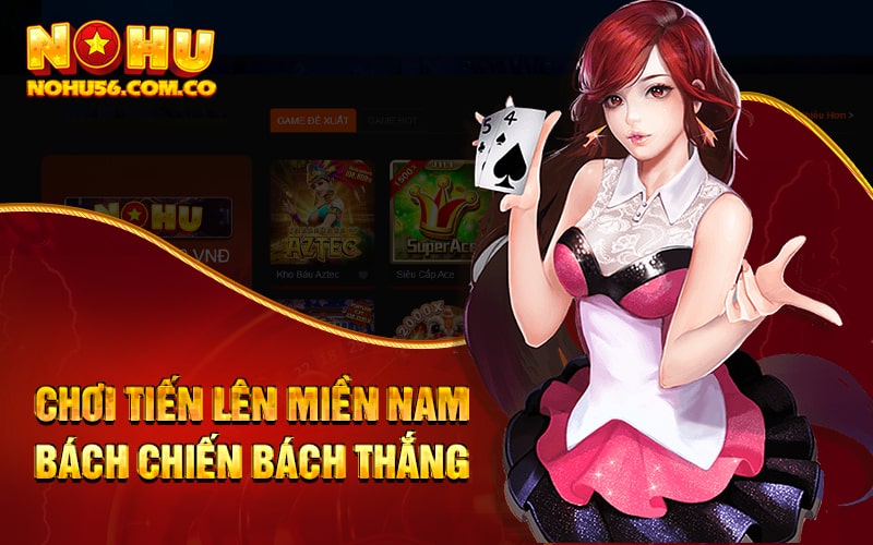 Chơi Tiến Lên Miền Nam Bách Chiến Bách Thắng Cùng Nohu56 1 Chơi Tiến Lên Miền Nam Bách Chiến Bách Thắng Cùng Nohu56