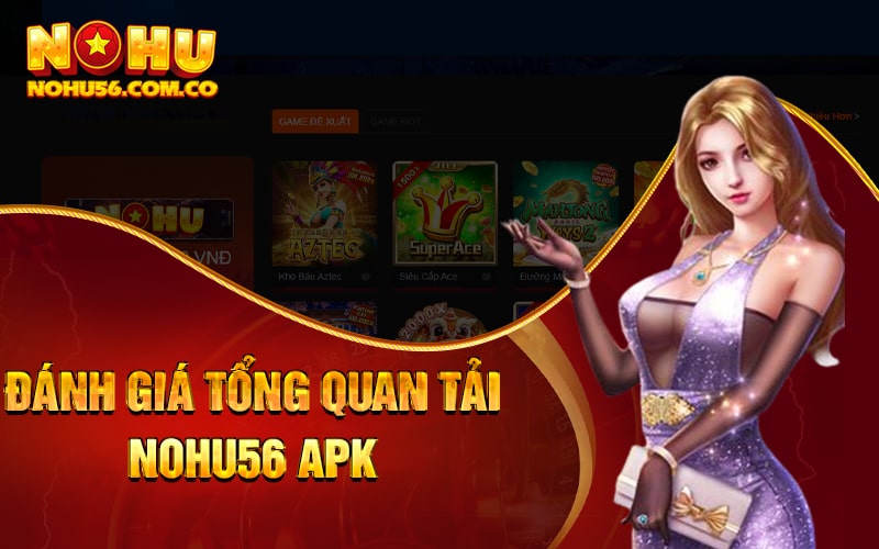 Tải Nohu56 Apk Từ Link Trang Chủ Nhà Cái 2023 2 Đánh giá tổng quan tải Nohu56 apk