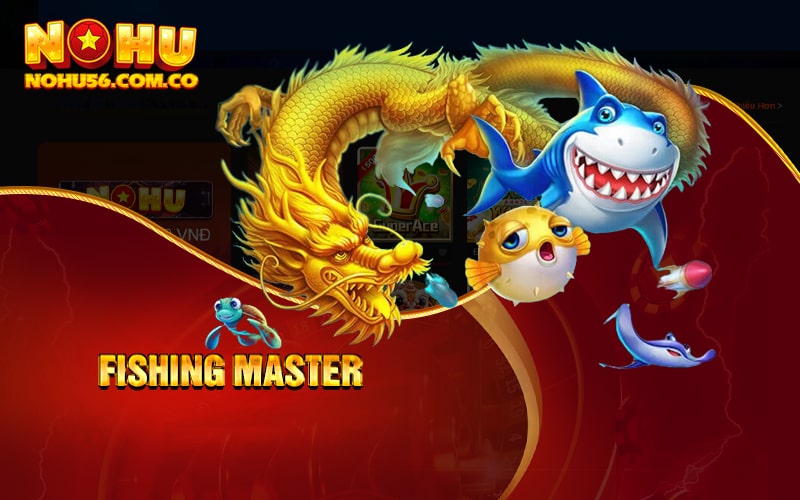 Bắn Cá Nohu56 - Sảnh Bắn Cá Long Vương Uy Tín Top 1 3 Fishing master