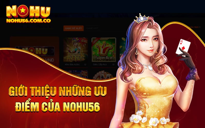 Giới Thiệu Nohu56 - Sảnh Game Nổ Hũ Đổi Thưởng Uy Tín 1 Giới thiệu những ưu điểm vượt trội của nohu56.com.co