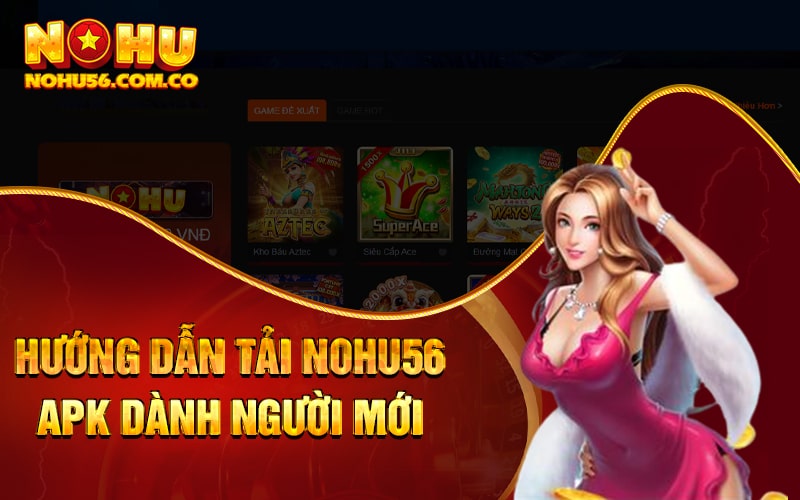 Tải Nohu56 Apk Từ Link Trang Chủ Nhà Cái 2023 3 Hướng dẫn cách tải Nohu56 apk dành người mới