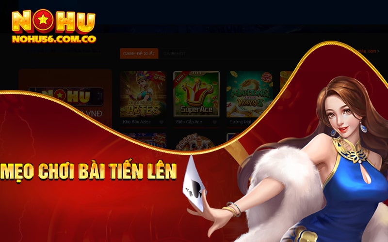 Chơi Tiến Lên Miền Nam Bách Chiến Bách Thắng Cùng Nohu56 4 Mẹo chơi bài tiến lên