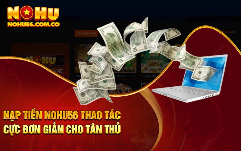 Nạp Tiền Nohu56 Thao Tác Cực Đơn Giản Cho Tân Thủ 1 Nạp Tiền Nohu56 Thao Tác Cực Đơn Giản Cho Tân Thủ