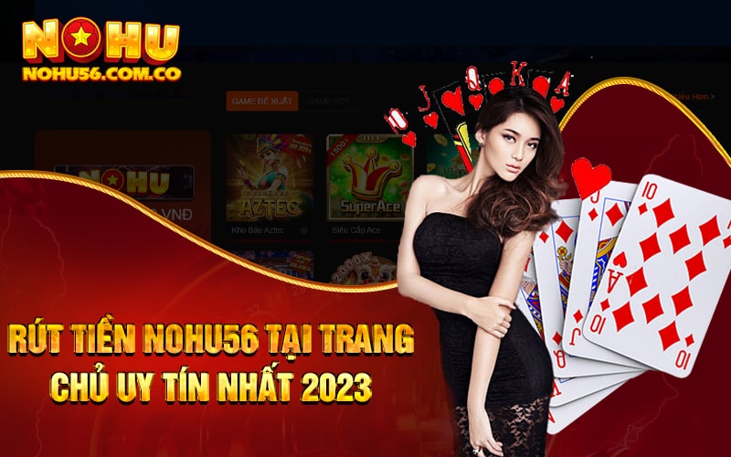 Rút Tiền Nohu56 Tại Trang Chủ Uy Tín Nhất 2023 1 Rút Tiền Nohu56 Tại Trang Chủ Uy Tín Nhất 2023