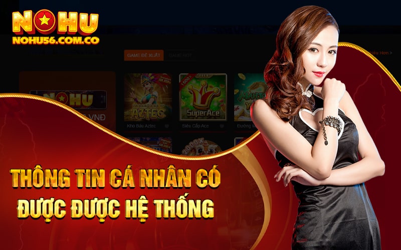 Chính Sách Bảo Mật Nohu56 Hỗ Trợ Hội Viên Hết Mình 2 Thông tin cá nhân có được được hệ thống Nohu56 bảo vệ?