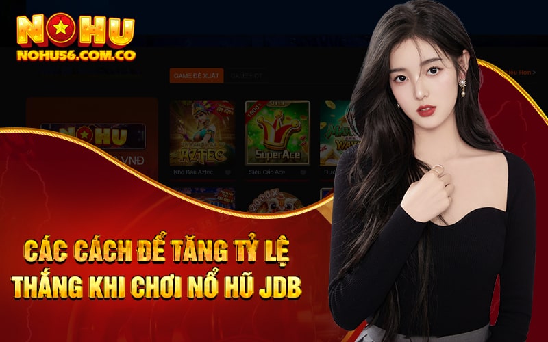 Nổ Hũ JDB - Game Nổ Hũ Uy Tín Dành Cho Mùa Noel 2023 4 Các cách để tăng tỷ lệ thắng khi chơi Nổ Hũ JDB