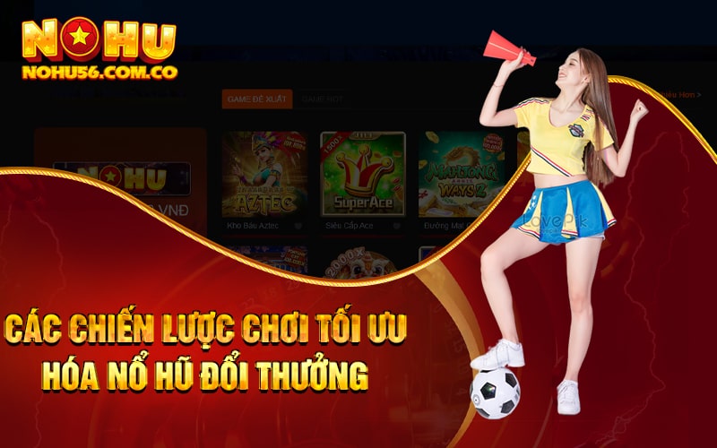 Nổ Hũ MG - Sảnh Đấu Căng Thẳng Nhất Cho Game Thủ Nổ Hũ 4 Các chiến lược chơi tối ưu hóa nổ hũ đổi thưởng