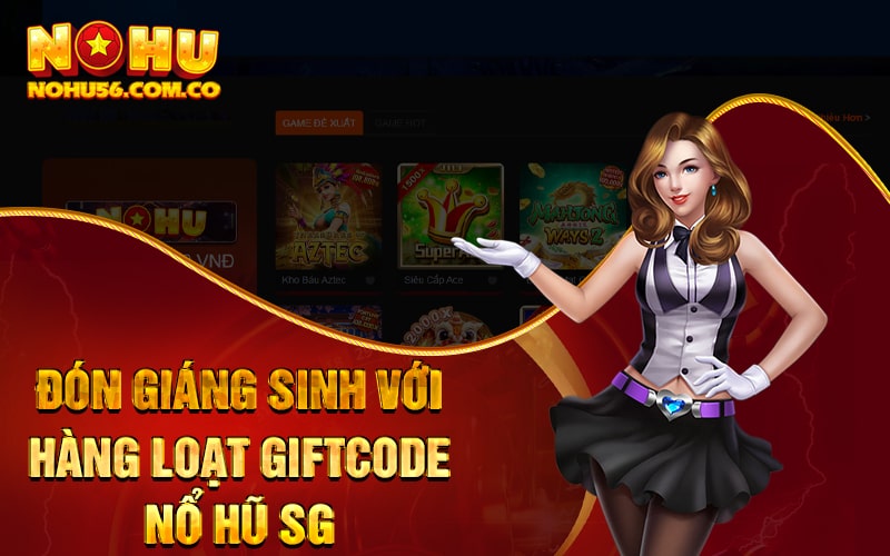 Nổ Hũ SG - Hàng Loạt Khuyến Mãi Hấp Dẫn Cho Mùa Cuối Năm 4 Đón Giáng Sinh với hàng loạt giftcode Nổ Hũ SG