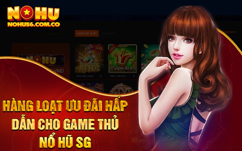 Nổ Hũ SG - Hàng Loạt Khuyến Mãi Hấp Dẫn Cho Mùa Cuối Năm 2 Hàng loạt ưu đãi hấp dẫn cho game thủ Nổ Hũ SG