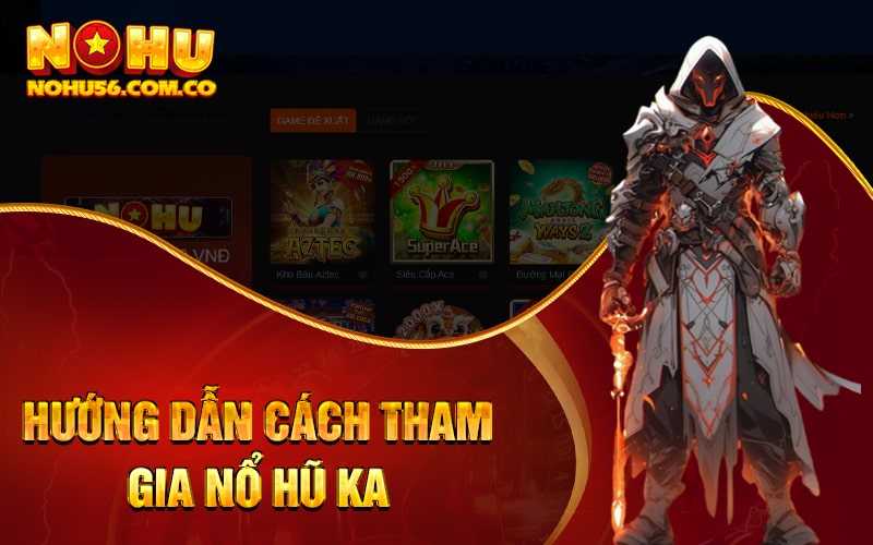 Nổ Hũ KA - Nổ Hũ Rút Tiền Mặt Nhanh Nhất 2023 3 Hướng dẫn cách tham gia Nổ Hũ KA