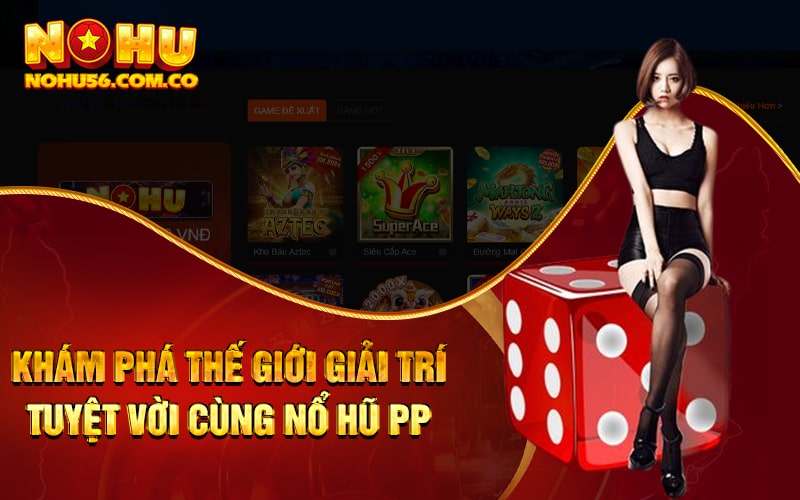 Nổ Hũ PP - Kho Game Lớn Nhất Dòng Game Nổ Hũ Tại Nohu56 2 Khám phá thế giới giải trí tuyệt vời cùng Nổ Hũ PP