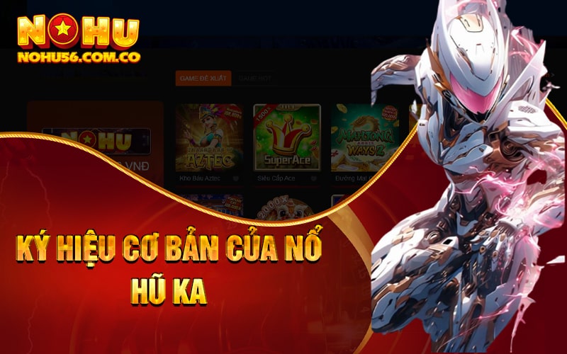 Nổ Hũ KA - Nổ Hũ Rút Tiền Mặt Nhanh Nhất 2023 2 Ký hiệu cơ bản của Nổ Hũ KA