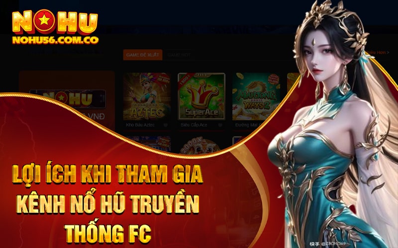 Nổ Hũ FC - Kênh Nổ Hũ Truyền Thống Đổi Thưởng Uy Tín 3 Lợi ích khi tham gia kênh nổ hũ truyền thống này
