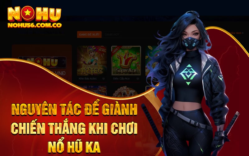 Nổ Hũ KA - Nổ Hũ Rút Tiền Mặt Nhanh Nhất 2023 4 Nguyên tác để giành chiến thắng khi chơi Nổ Hũ KA