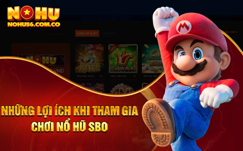 Nổ Hũ SBO - Đánh Bài Đổi Thưởng Tại Cổng Game Uy Tín 2023 4 Những Lợi Ích Khi Tham Gia Chơi Nổ Hũ SBO