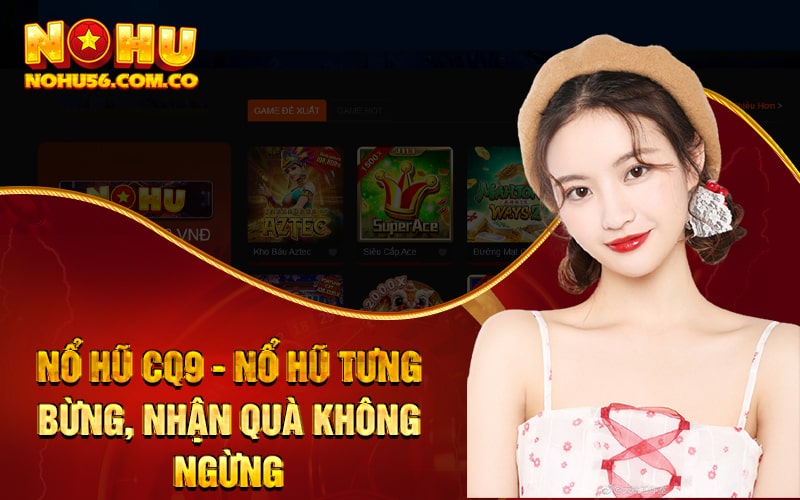 Nổ Hũ CQ9 - Nổ Hũ Tưng Bừng, Nhận Quà Không Ngừng 1 Nổ Hũ CQ9 - Nổ Hũ Tưng Bừng, Nhận Quà Không Ngừng