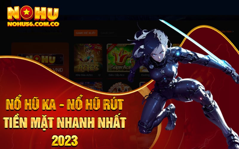 Nổ Hũ KA - Nổ Hũ Rút Tiền Mặt Nhanh Nhất 2023 1 Nổ Hũ KA - Nổ Hũ Rút Tiền Mặt Nhanh Nhất 2023