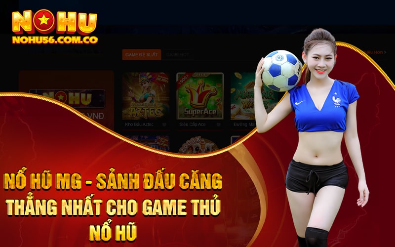 Nổ Hũ MG - Sảnh Đấu Căng Thẳng Nhất Cho Game Thủ Nổ Hũ 1 Nổ Hũ MG - Sảnh Đấu Căng Thẳng Nhất Cho Game Thủ Nổ Hũ