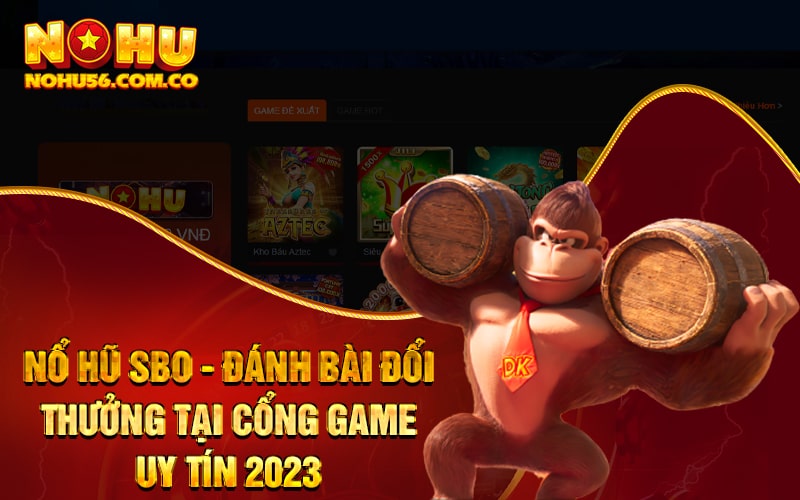 Nổ Hũ SBO - Đánh Bài Đổi Thưởng Tại Cổng Game Uy Tín 2023 1 Nổ Hũ SBO - Đánh Bài Đổi Thưởng Tại Cổng Game Uy Tín 2023