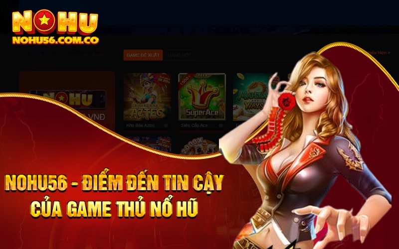 Nổ Hũ PP - Kho Game Lớn Nhất Dòng Game Nổ Hũ Tại Nohu56 4 Nohu56 - Điểm đến tin cậy của game thủ nổ hũ
