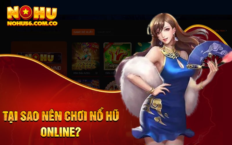 Nổ Hũ DB - Nỗ Hũ Online Cùng Quay Hũ Trực Tuyến Uy Tín 2 Tại sao nên chơi Nổ Hũ Online?