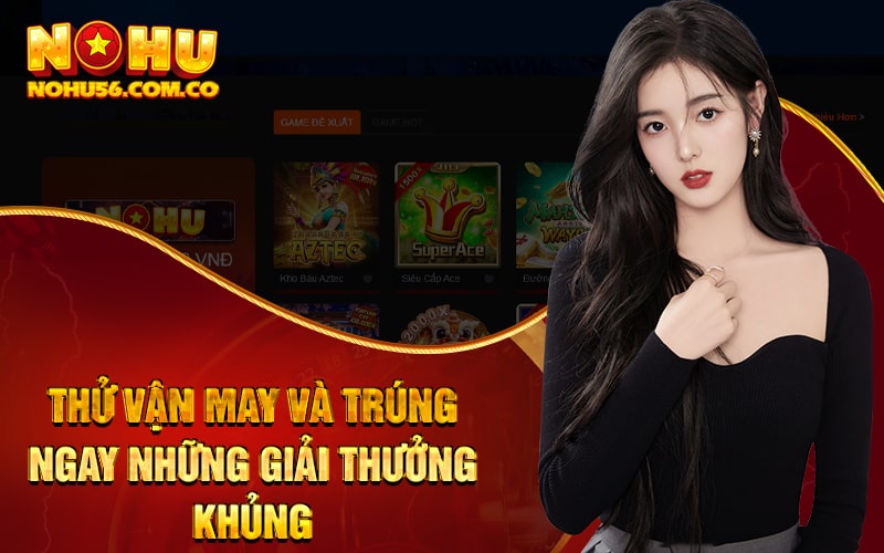 Thử vận may và trúng ngay những giải thưởng khủng Thử vận may và trúng ngay những giải thưởng khủng