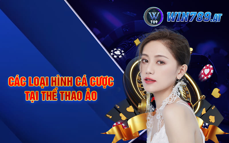 Thể Thao Ảo là Gì? Càn Quét Sảnh Cược Với Mẹo Từ Nohu56 2 Các loại hình cá cược tại thể thao ảo