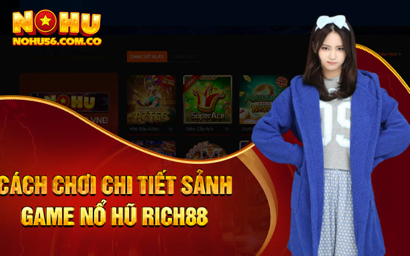 Nổ Hũ Rich88 - Khuyến Mãi Đổi Thưởng Nhân Ba Mỗi Cuối Tuần 2 Cách chơi chi tiết sảnh game Nổ Hũ Rich88