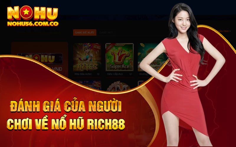 Nổ Hũ Rich88 - Khuyến Mãi Đổi Thưởng Nhân Ba Mỗi Cuối Tuần 4 Đánh giá của người chơi về Nổ Hũ Rich88