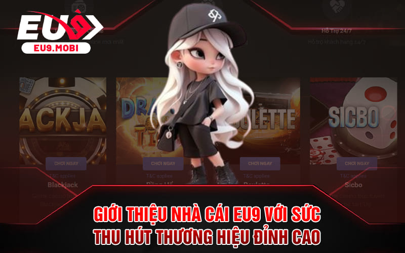 Nhà Cái EU9 - Sảnh Casino Online Nổi Đình Đám Nhất 2024 3 Giới thiệu nhà cái EU9 với sức thu hút thương hiệu đỉnh cao