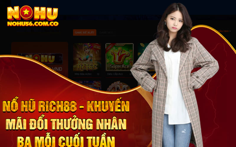 Nổ Hũ Rich88 - Khuyến Mãi Đổi Thưởng Nhân Ba Mỗi Cuối Tuần 1 Nổ Hũ Rich88 - Khuyến Mãi Đổi Thưởng Nhân Ba Mỗi Cuối Tuần