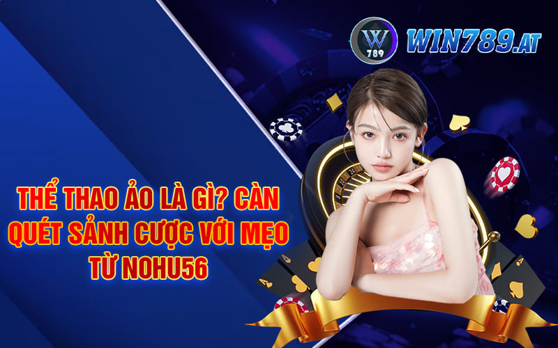 Thể Thao Ảo là Gì? Càn Quét Sảnh Cược Với Mẹo Từ Nohu56 1 Thể Thao Ảo là Gì? Càn Quét Sảnh Cược Với Mẹo Từ Nohu56