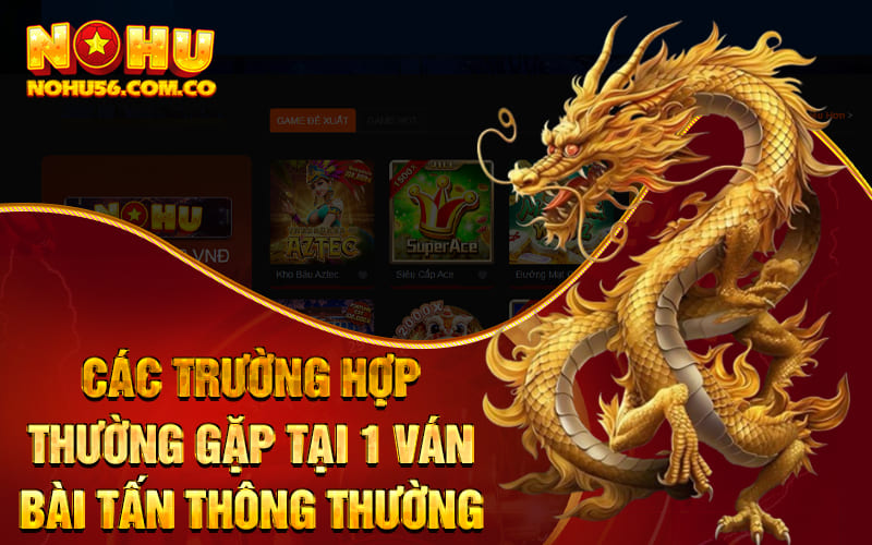 Chơi Bài Tấn Online Nohu56 Nhận Hàng Ngàn Phần Quà Giá Trị 4 Các trường hợp thường gặp tại 1 ván bài tấn thông thường