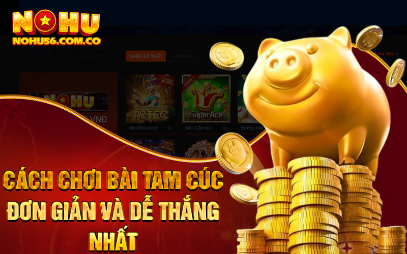 Game Bài Tam Cúc - Game Bài Đẳng Cấp #1 Tại Nohu56 2 Cách chơi bài Tam cúc đơn giản và dễ thắng nhất