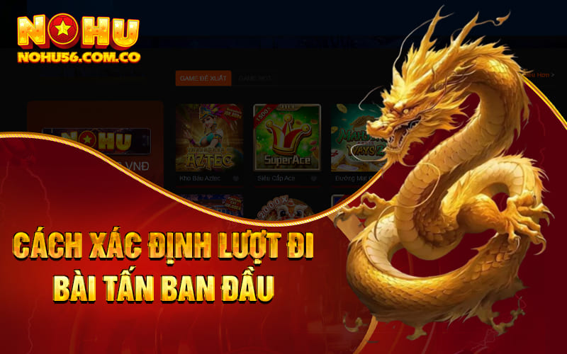 Chơi Bài Tấn Online Nohu56 Nhận Hàng Ngàn Phần Quà Giá Trị 3 Cách xác định lượt đi bài tấn ban đầu