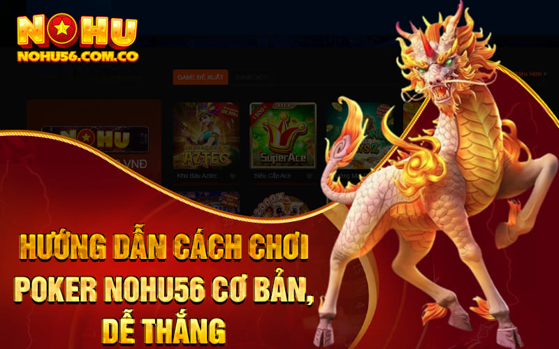 Poker Nohu56 - Đánh Bài Ăn Tiền Nhận Thưởng Tiền Triệu 2 Hướng dẫn cách chơi Poker Nohu56 cơ bản, dễ thắng