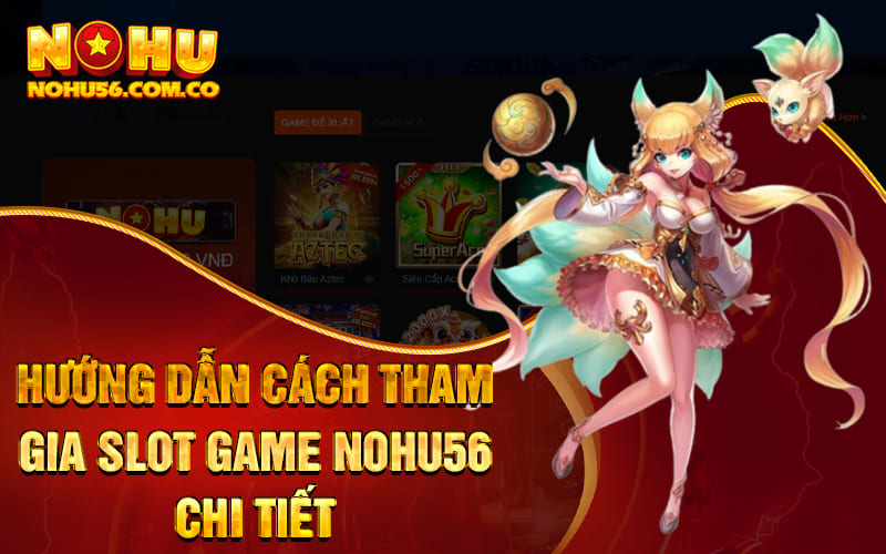 Slot Game Nohu56 - Chơi Sướng Tay, Nhận Quà Liền Tay 3 Hướng dẫn cách tham gia Slot Game Nohu56 chi tiết
