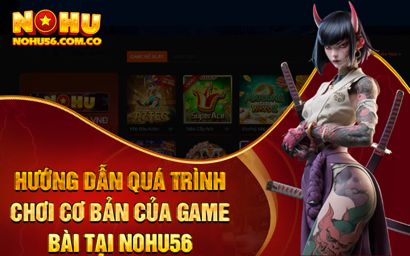 Mậu Binh - Game Bài Xếp Hạng #1 Của Nhà Cái Nohu56 2 Hướng dẫn quá trình chơi cơ bản của game bài tại Nohu56