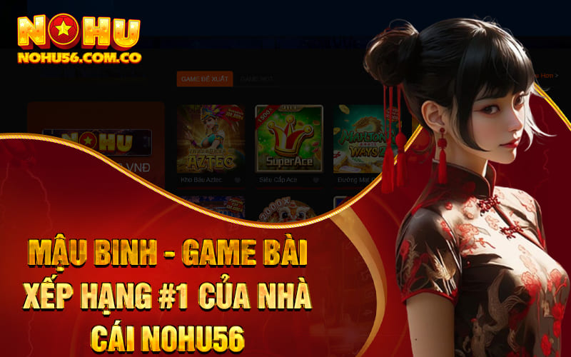 Mậu Binh - Game Bài Xếp Hạng #1 Của Nhà Cái Nohu56 1 Mậu Binh - Game Bài Xếp Hạng #1 Của Nhà Cái Nohu56