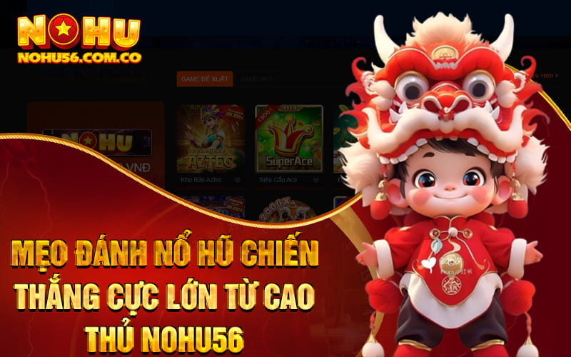 Mẹo Đánh Nổ Hũ Chiến Thắng Cực Lớn Từ Cao Thủ Nohu56 1 Mẹo Đánh Nổ Hũ Chiến Thắng Cực Lớn Từ Cao Thủ Nohu56