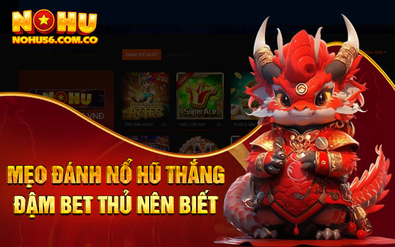 Mẹo Đánh Nổ Hũ Chiến Thắng Cực Lớn Từ Cao Thủ Nohu56 3 Mẹo đánh Nổ hũ thắng đậm bet thủ nên biết