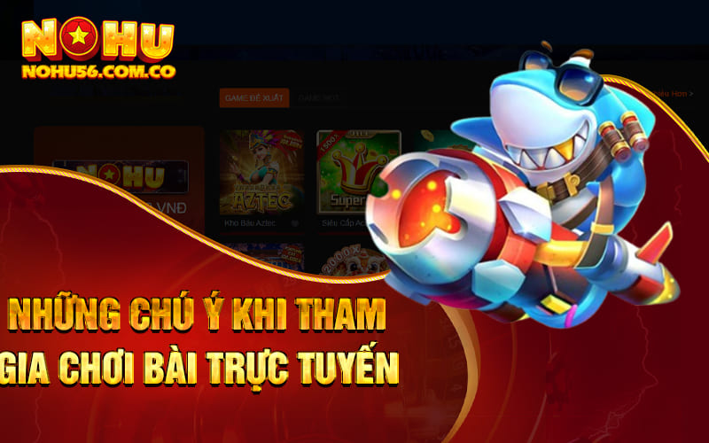 Game Bài Tam Cúc - Game Bài Đẳng Cấp #1 Tại Nohu56 3 Những chú ý khi tham gia chơi bài Trực tuyến