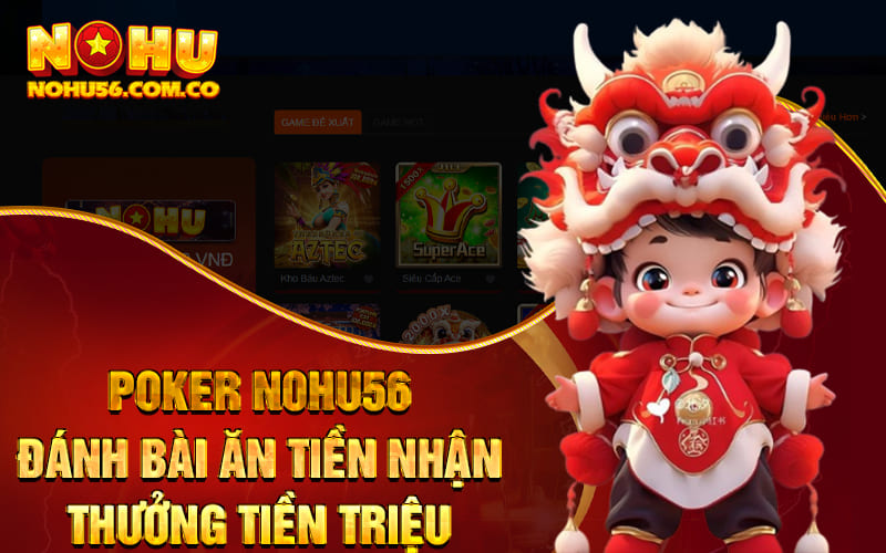 Poker Nohu56 - Đánh Bài Ăn Tiền Nhận Thưởng Tiền Triệu 1 Poker Nohu56 - Đánh Bài Ăn Tiền Nhận Thưởng Tiền Triệu