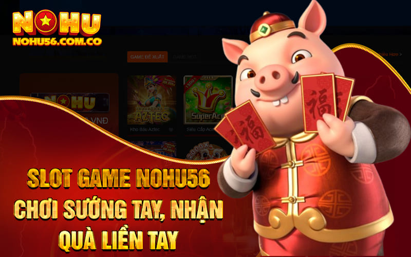 Slot Game Nohu56 - Chơi Sướng Tay, Nhận Quà Liền Tay 1 Slot Game Nohu56 - Chơi Sướng Tay, Nhận Quà Liền Tay