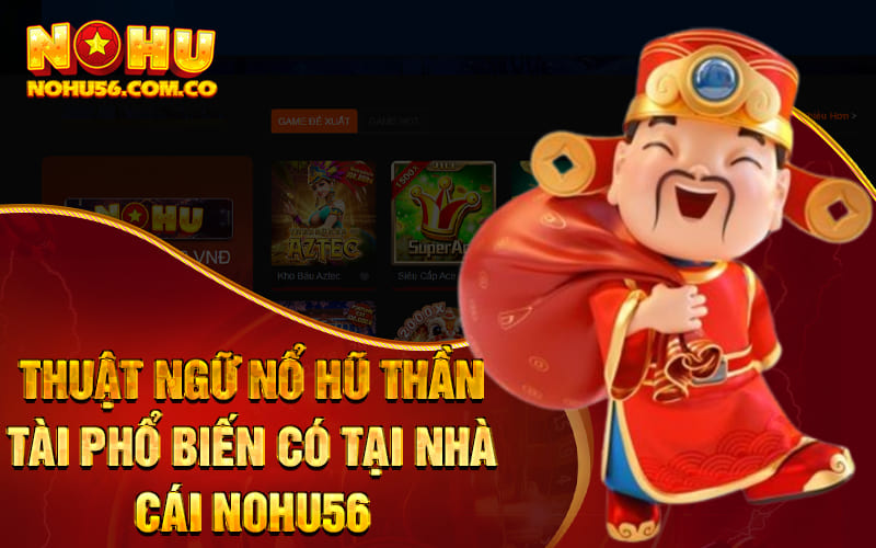 Nổ Hũ Thần Tài - Game Slots Chất Lượng Chỉ Có Tại Nohu56 3 Thuật ngữ Nổ Hũ Thần Tài phổ biến có tại Nhà cái Nohu56