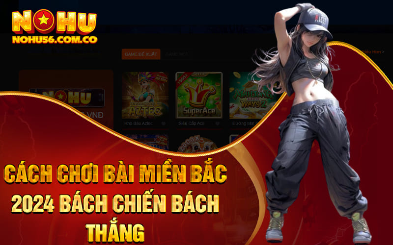 Cách Chơi Bài Miền Bắc 2024 Bách Chiến Bách Thắng 1 Cách Chơi Bài Miền Bắc 2024 Bách Chiến Bách Thắng