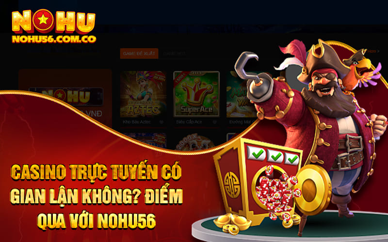Casino Trực Tuyến Có Gian Lận Không? Điểm Qua Với Nohu56 1 Casino Trực Tuyến Có Gian Lận Không? Điểm Qua Với Nohu56