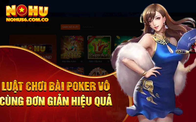 Cách Chơi Poker Đơn Giản, Dễ Hiểu Cho Tân Binh Tại Nohu56 2 Luật chơi bài Poker vô cùng đơn giản hiệu quả